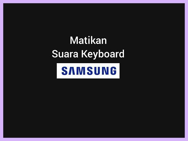 Cara Mematikan Suara Keyboard Samsung
