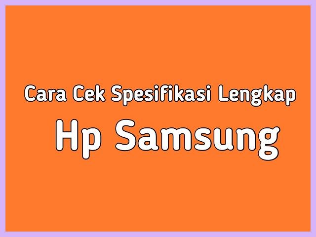 Cara Mengecek Spesifikasi HP Samsung