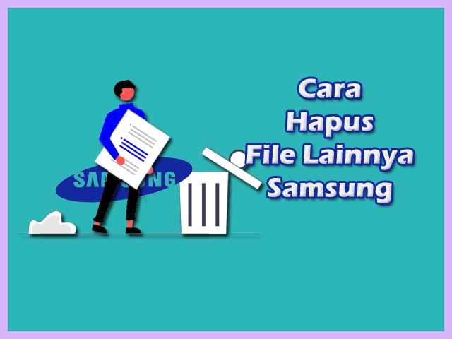Cara Menghapus File Lainnya Di Samsung