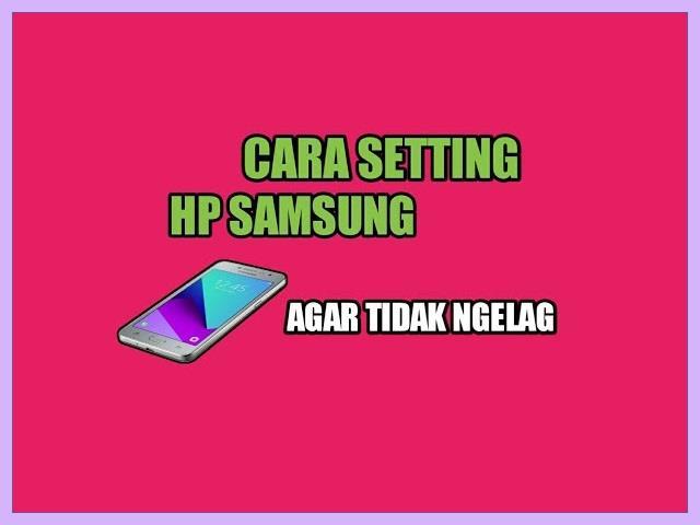Cara Setting HP Samsung Biar Enteng