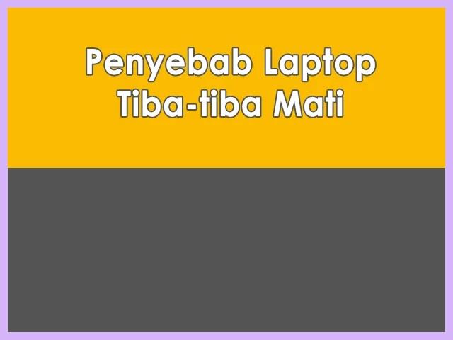 Laptop Tiba Tiba Mati