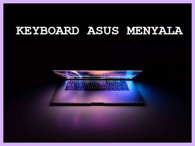 Cara Menyalakan Lampu Keyboard Laptop Asus