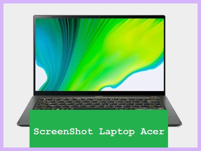 Cara Screenshot Laptop Acer