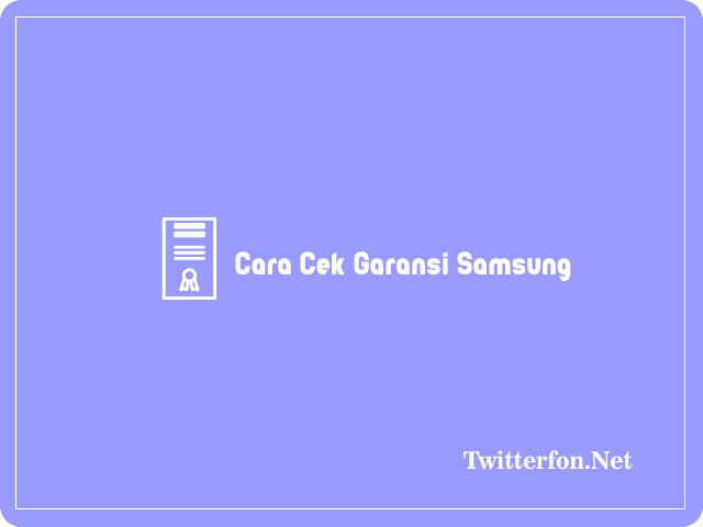 Cara Cek Garansi Samsung