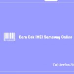 Cara Cek IMEI Samsung Online
