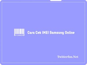 Cara Cek IMEI Samsung Online