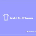 Cara Cek Tipe HP Samsung