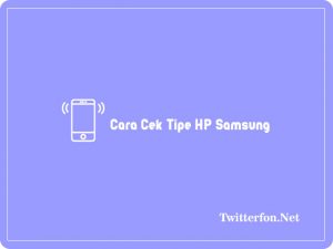 5+ Cara Cek Tipe HP Samsung Dengan Kode Terbaru 2023