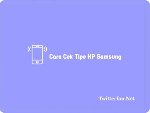 5+ Cara Cek Tipe HP Samsung Dengan Kode Terbaru 2024