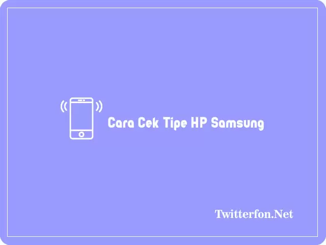 Cara Cek Tipe HP Samsung