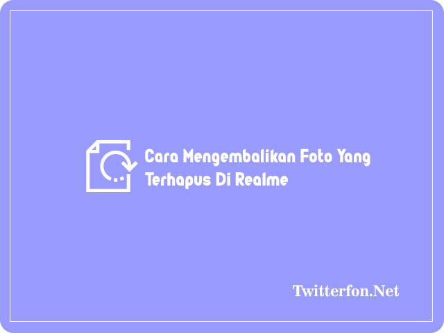 Cara Mengembalikan Foto Yang Terhapus Di HP Realme