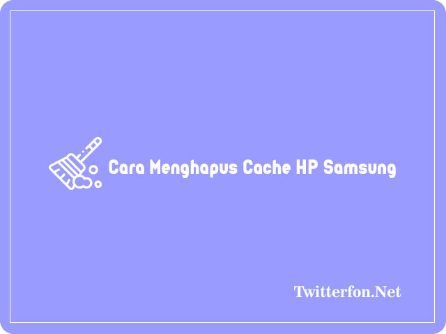 Cara Menghapus Cache Di HP Samsung
