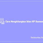 Cara Menghilangkan Iklan Di HP Samsung