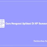 Cara Mengunci Aplikasi di HP Samsung