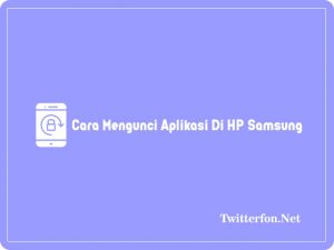7+ Cara Mengunci Aplikasi Di HP Samsung Tanpa Aplikasi 2024
