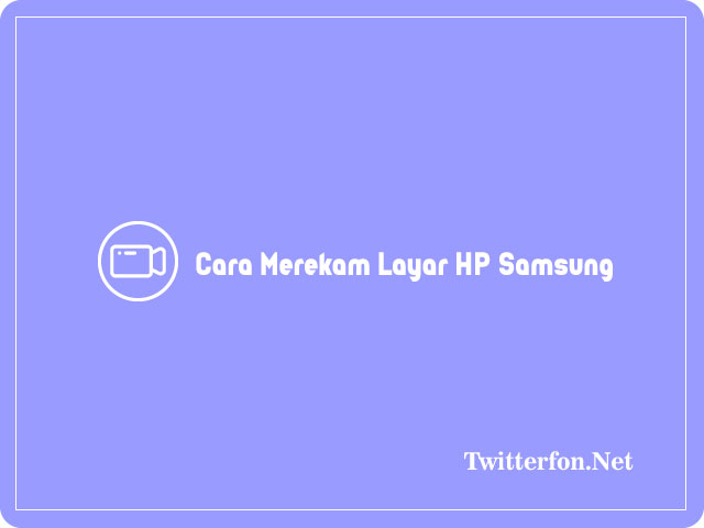 Cara Merekam Layar HP Samsung