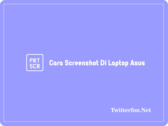 5 Cara Screenshot Di Laptop Asus Windows 7, 8, 10, 11 2023