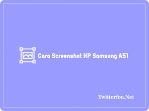 3+ Cara Screenshot Samsung A51 Terbaru 2024