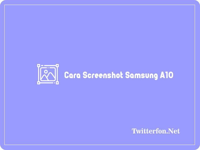 Cara Screenshot Samsung A10