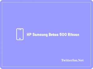 Hp samsung bekas 500 ribuan