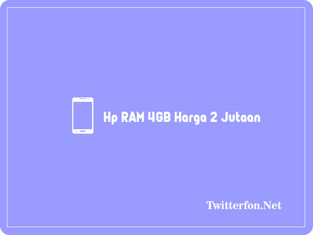 10+ Rekomendasi Hp RAM 4GB Harga 2 Jutaan Terbaik 2024