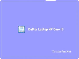 7 Daftar Laptop HP Core i3 Terbaru 2024