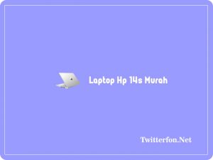 5 Laptop Hp 14s Murah: Harga Dan Spesifikasi Terbaru 2024