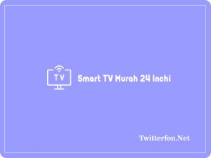 Smart TV Murah 24 Inchi