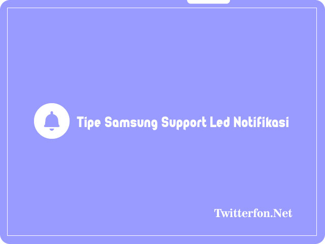 Tipe HP Samsung Yang Ada Led Notifikasi