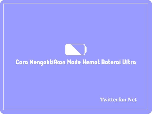 Cara Mengaktifkan Mode Hemat Daya Samsung Baterai Ultra