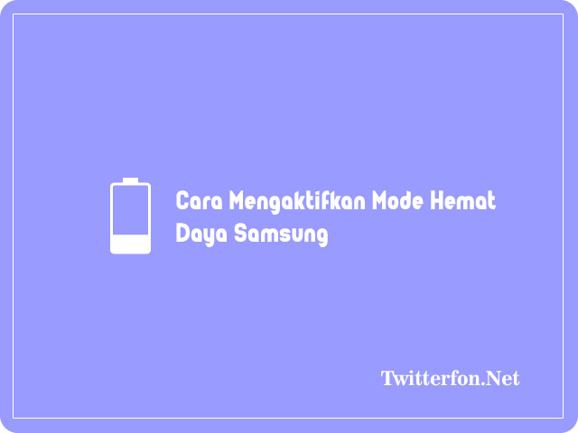 Cara Mengaktifkan Mode Hemat Daya Samsung