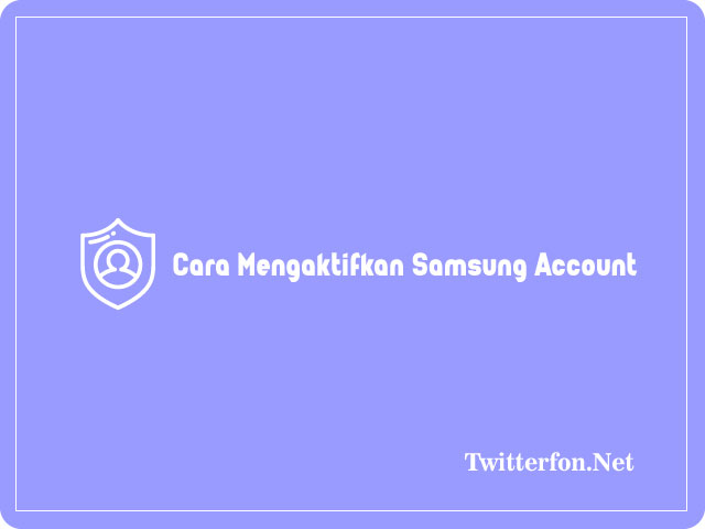 Cara Mengaktifkan Samsung Account