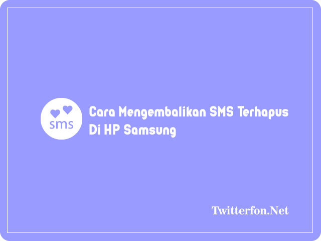 Cara Mengembalikan SMS Terhapus Di HP Samsung