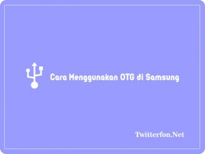 Cara Menggunakan OTG di Samsung