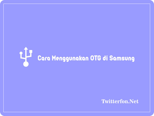 Cara Menggunakan OTG di Samsung