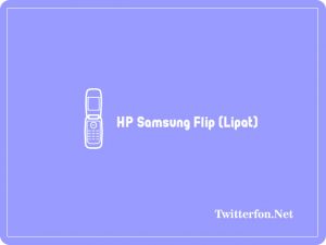10 Rekomendasi HP Samsung Flip (Lipat) Dan Harganya Terbaru