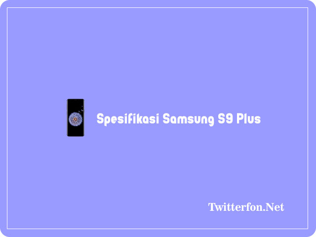 Spesifikasi Samsung S9 Plus