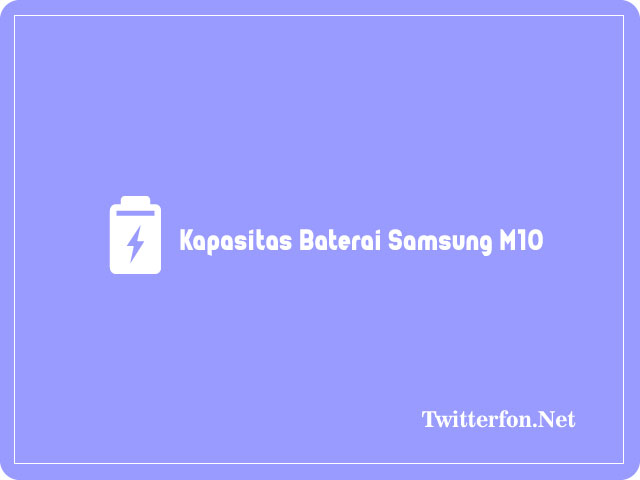 Kapasitas Baterai samsung m10