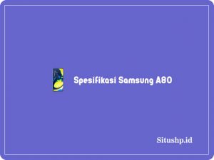10+ Spesifikasi Samsung A80 Dan Harga Terbaru 2024