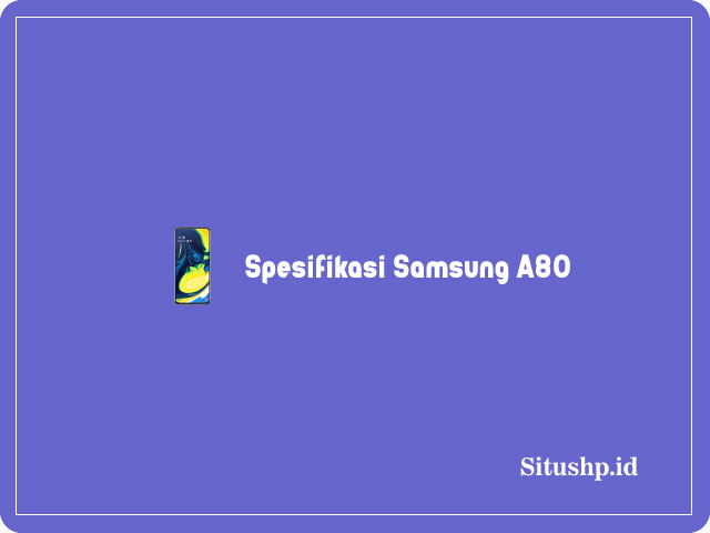 10+ Spesifikasi Samsung A80 Dan Harga Terbaru 2023