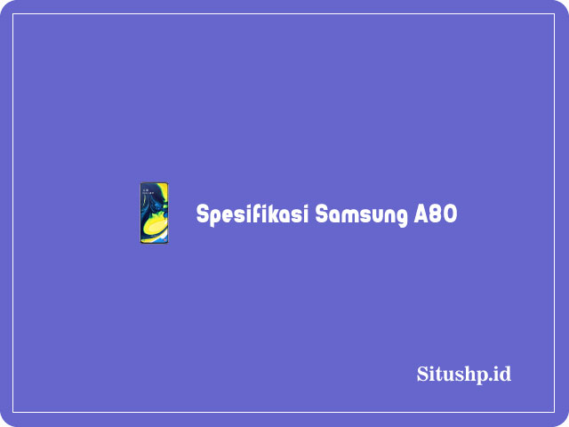 10+ Spesifikasi Samsung A80 Dan Harga Terbaru 2024