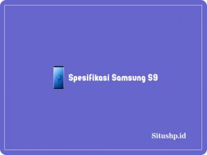 Harga Dan Spesifikasi Samsung S9 Update 2024