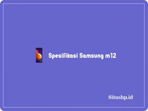 Spesifikasi Samsung M12: Harga Dan Kelebihan Terbaru 2024