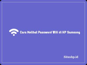 3 Cara Melihat Password Wifi di HP Samsung Lengkap 2024