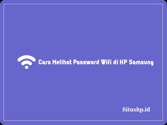 Cara Melihat Password Wifi di HP Samsung