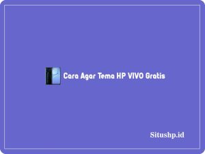 3 Cara Agar Tema HP VIVO Gratis Dengan Terbaru 2024