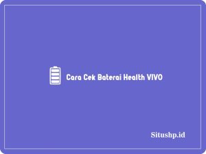 3 Cara Cek Baterai Health VIVO & Tips Baterai Awet 2024