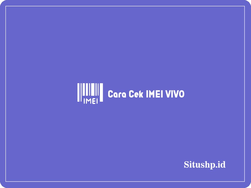Cara cek IMEI Vivo