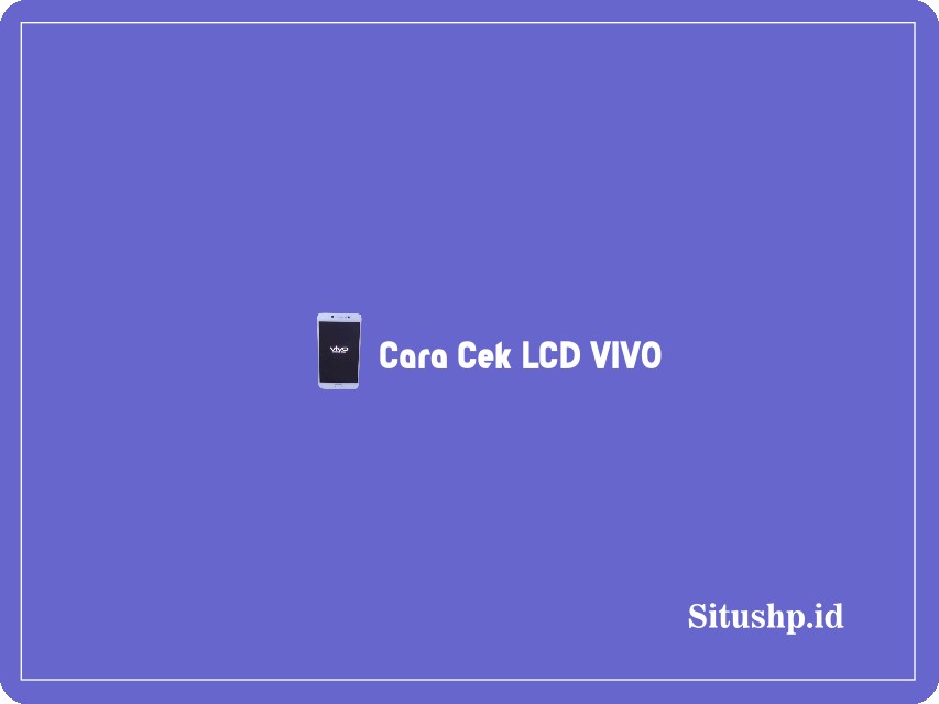 Cara cek LCD Vivo
