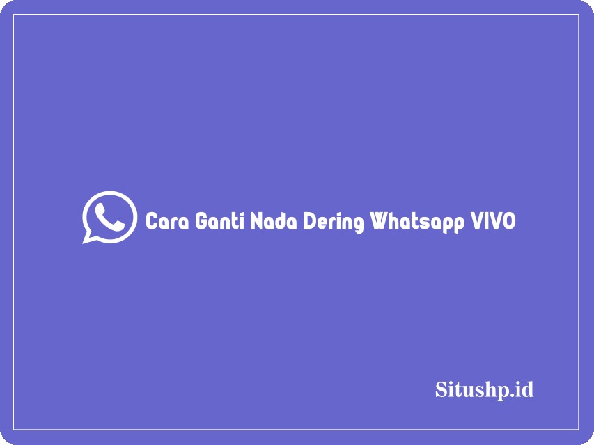 Cara Ganti Nada Dering Whatsapp VIVO
